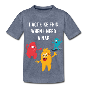 Kids' Premium T-Shirt: I Need A Nap - heather blue