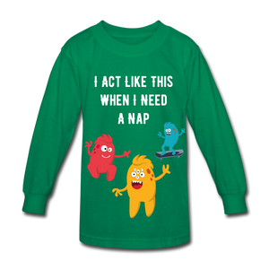 Kids' Long Sleeve T-Shirt: I Need A Nap - kelly green