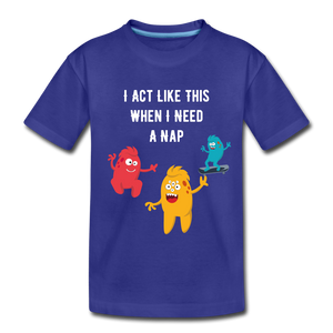 Toddler Premium T-Shirt: I Need A Nap - royal blue