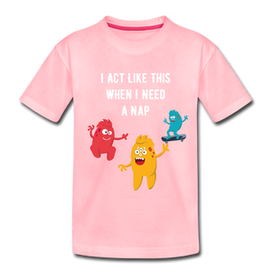 Toddler Premium T-Shirt: I Need A Nap - pink