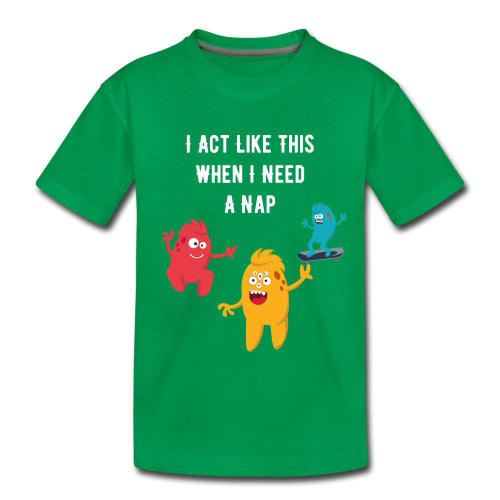 Toddler Premium T-Shirt: I Need A Nap - kelly green