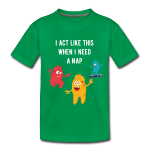 Toddler Premium T-Shirt: I Need A Nap - kelly green