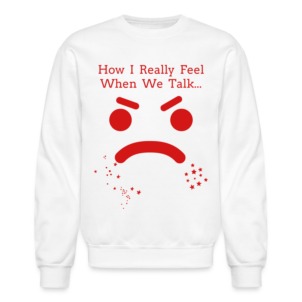 Unisex Crewneck Sweatshirt: How I Really Feel - white